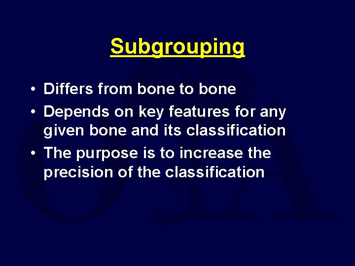 Subgrouping • Differs from bone to bone • Depends on key features for any