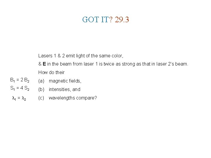 GOT IT? 29. 3 Lasers 1 & 2 emit light of the same color,