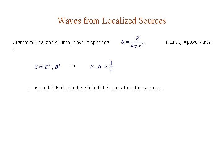 Waves from Localized Sources Afar from localized source, wave is spherical : wave fields