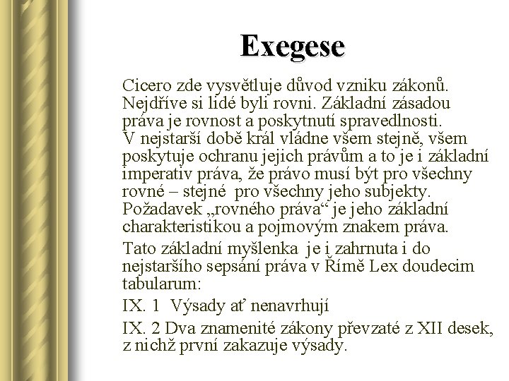 Exegese Cicero zde vysvětluje důvod vzniku zákonů. Nejdříve si lidé byli rovni. Základní zásadou