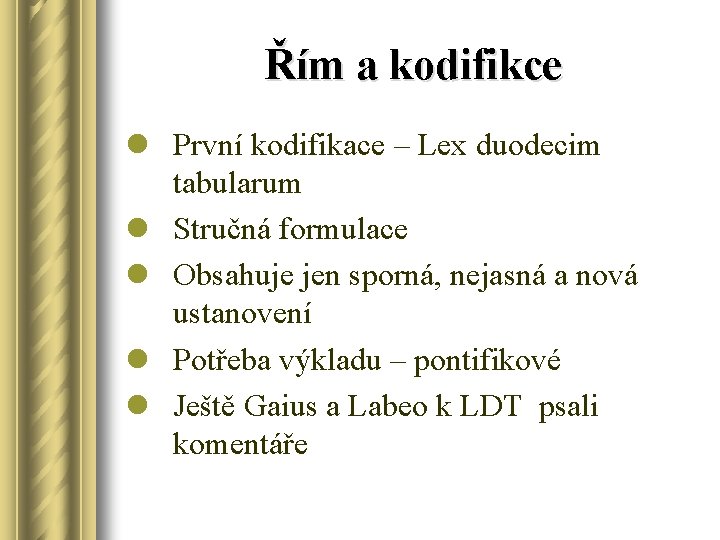 Řím a kodifikce l První kodifikace – Lex duodecim tabularum l Stručná formulace l