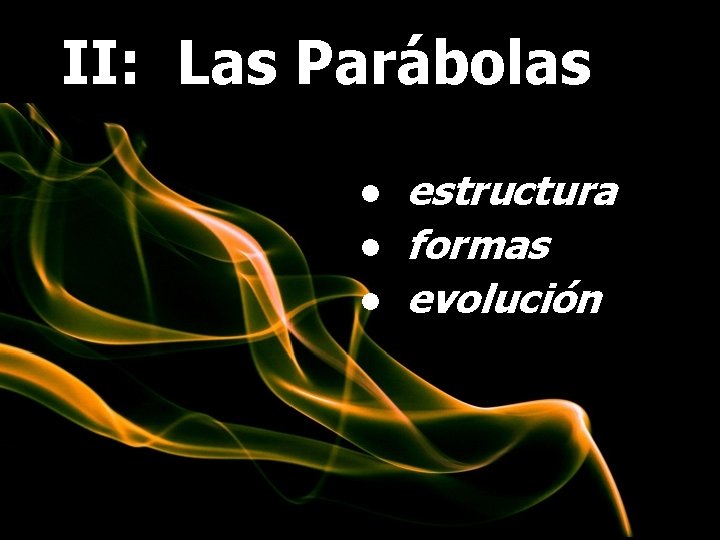 II: Las Parábolas ● estructura ● formas ● evolución 