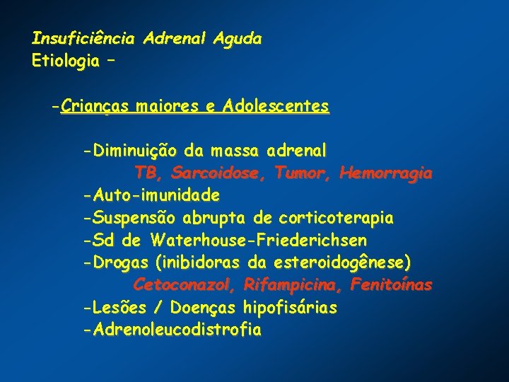 Insuficiência Adrenal Aguda Etiologia – -Crianças maiores e Adolescentes -Diminuição da massa adrenal TB,
