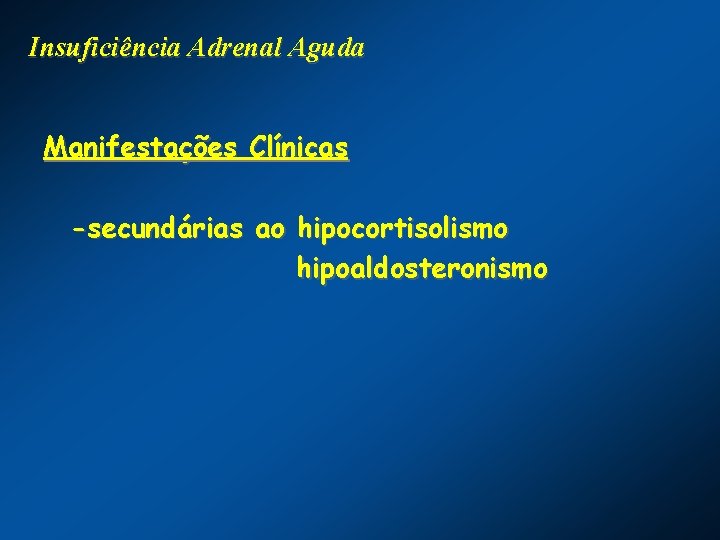 Insuficiência Adrenal Aguda Manifestações Clínicas -secundárias ao hipocortisolismo hipoaldosteronismo 