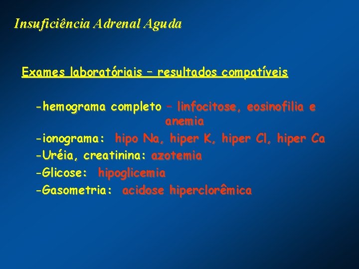 Insuficiência Adrenal Aguda Exames laboratóriais – resultados compatíveis -hemograma completo – linfocitose, eosinofilia e