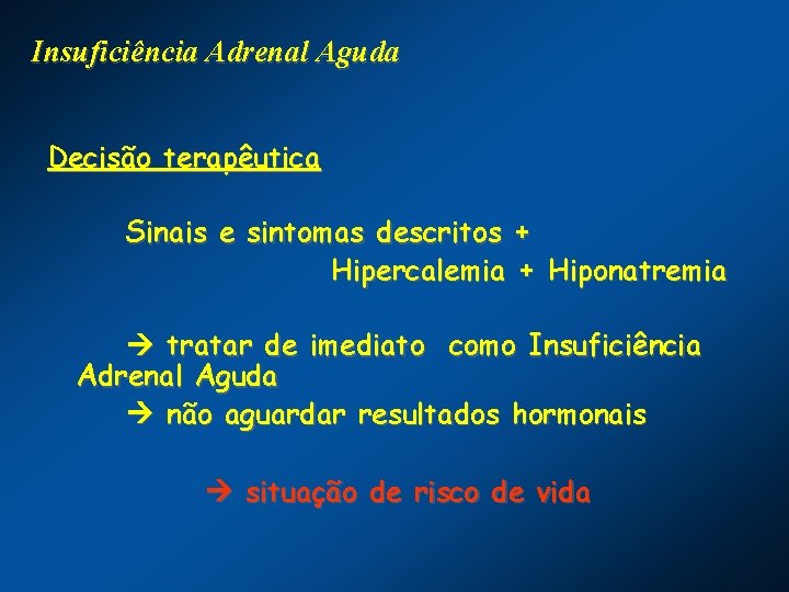 Insuficiência Adrenal Aguda Decisão terapêutica Sinais e sintomas descritos + Hipercalemia + Hiponatremia tratar