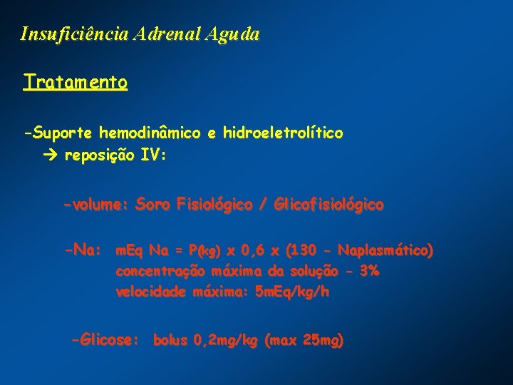 Insuficiência Adrenal Aguda Tratamento -Suporte hemodinâmico e hidroeletrolítico reposição IV: -volume: Soro Fisiológico /