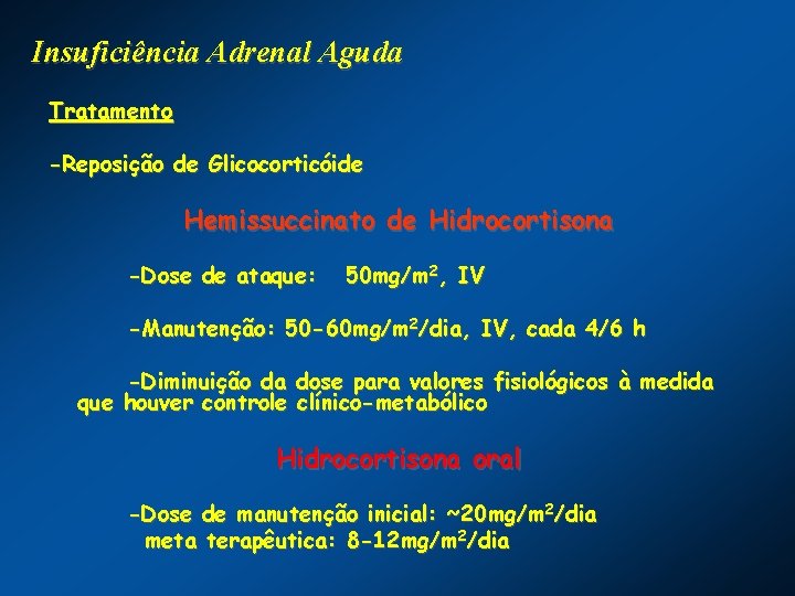 Insuficiência Adrenal Aguda Tratamento -Reposição de Glicocorticóide Hemissuccinato de Hidrocortisona -Dose de ataque: 50