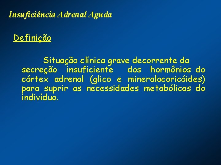 Insuficiência Adrenal Aguda Definição Situação clínica grave decorrente da secreção insuficiente dos hormônios do