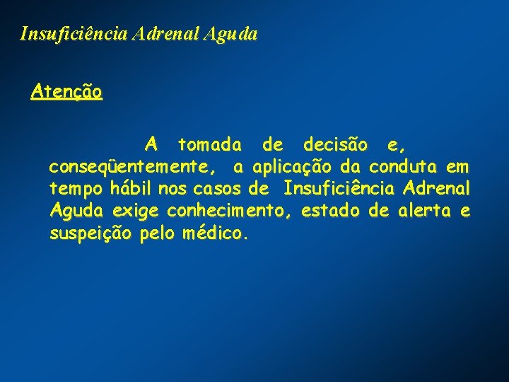 Insuficiência Adrenal Aguda Atenção A tomada de decisão e, conseqüentemente, a aplicação da conduta