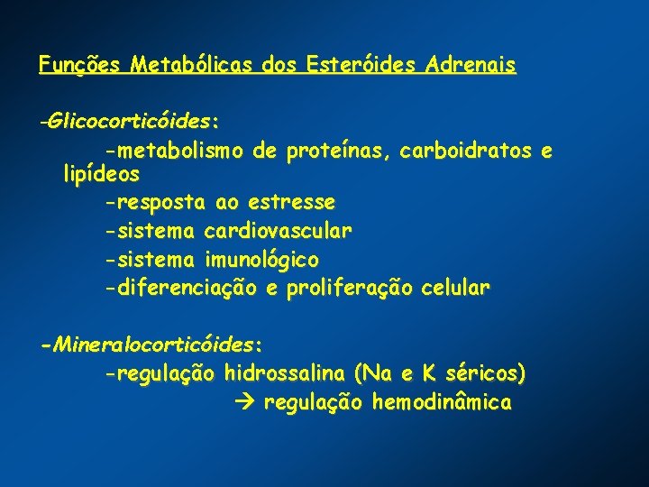 Funções Metabólicas dos Esteróides Adrenais -Glicocorticóides: -metabolismo de proteínas, carboidratos e lipídeos -resposta ao