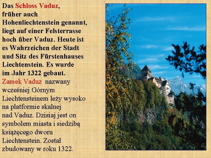 Das Schloss Vaduz, früher auch Hohenliechtenstein genannt, liegt auf einer Felsterrasse hoch über Vaduz.