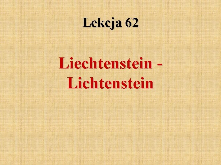 Lekcja 62 Liechtenstein Lichtenstein 