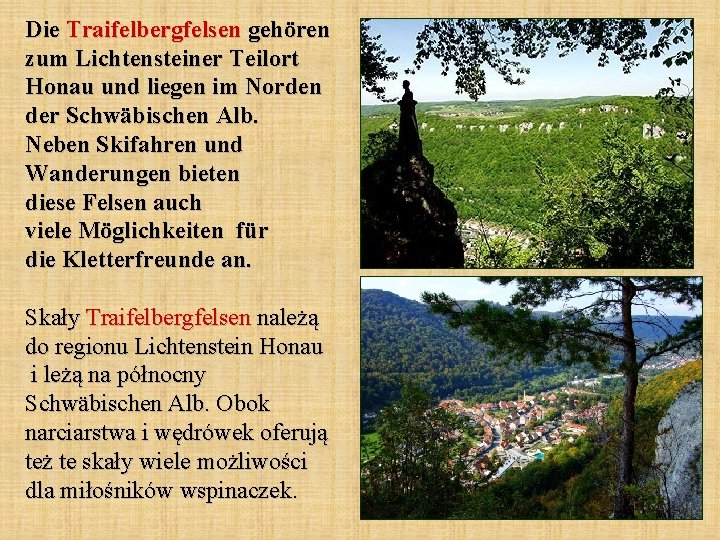 Die Traifelbergfelsen gehören zum Lichtensteiner Teilort Honau und liegen im Norden der Schwäbischen Alb.