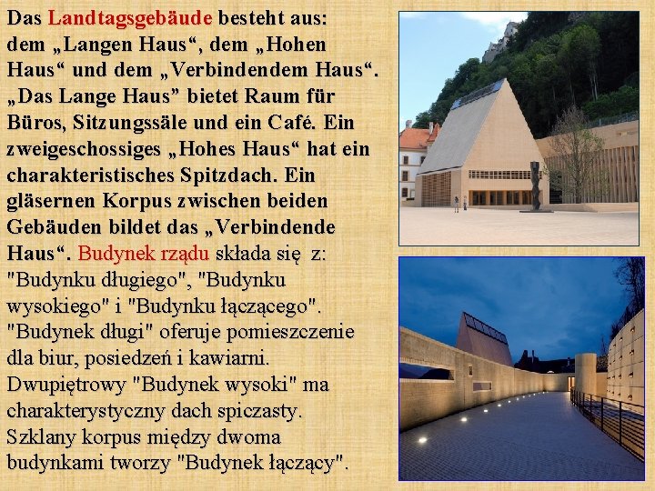 Das Landtagsgebäude besteht aus: dem „Langen Haus“, dem „Hohen Haus“ und dem „Verbindendem Haus“.