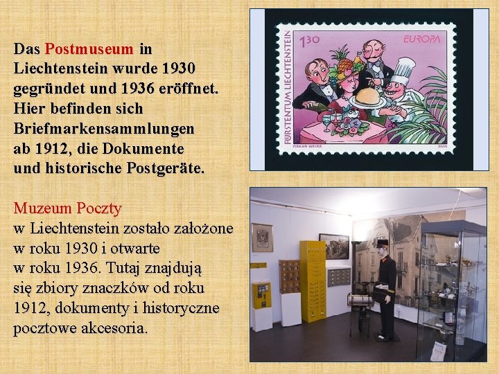 Das Postmuseum in Liechtenstein wurde 1930 gegründet und 1936 eröffnet. Hier befinden sich Briefmarkensammlungen