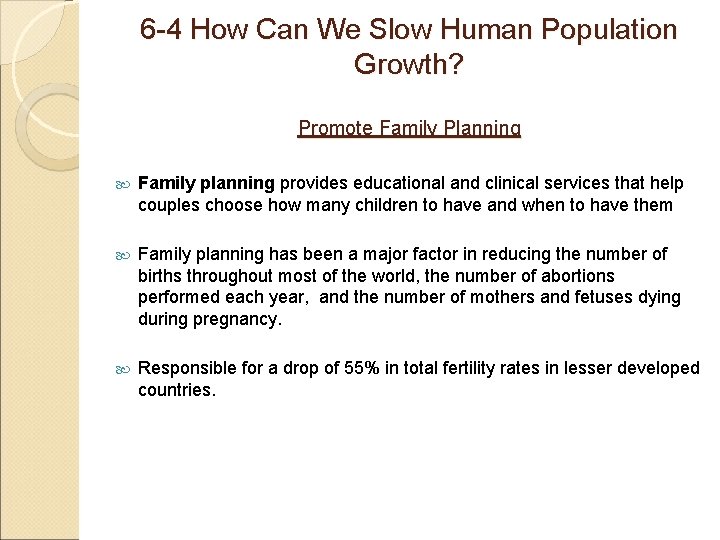 6 -4 How Can We Slow Human Population Growth? Promote Family Planning Family planning