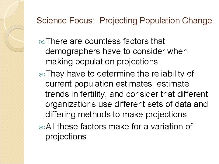 Science Focus: Projecting Population Change There are countless factors that demographers have to consider