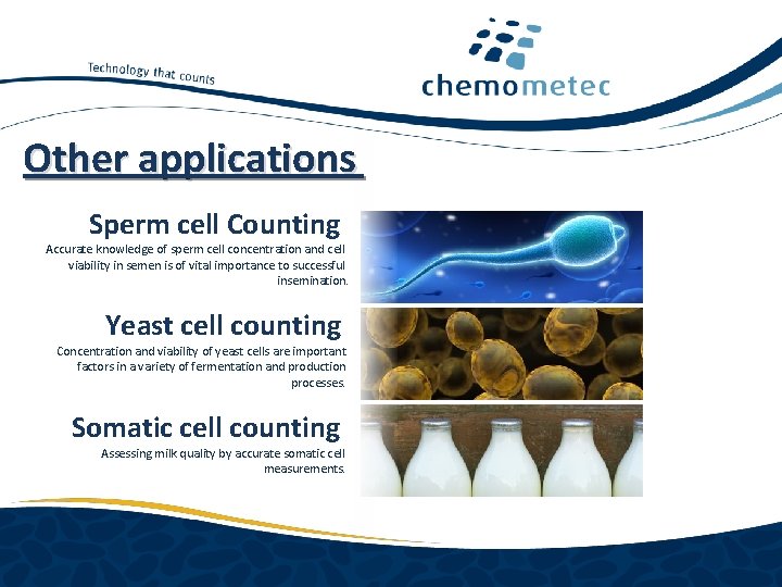 Other applications Sperm cell Counting Accurate knowledge of sperm cell concentration and cell viability