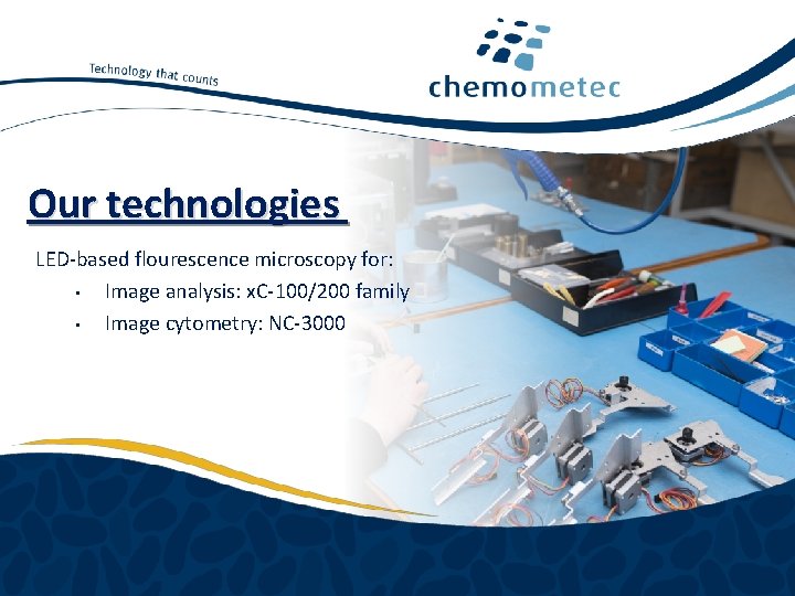 Our technologies LED-based flourescence microscopy for: • Image analysis: x. C-100/200 family • Image