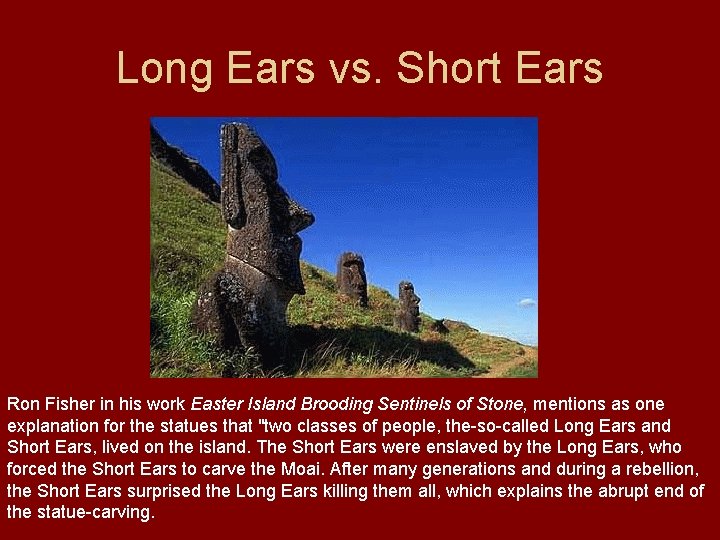 Long Ears vs. Short Ears Ron Fisher in his work Easter Island Brooding Sentinels