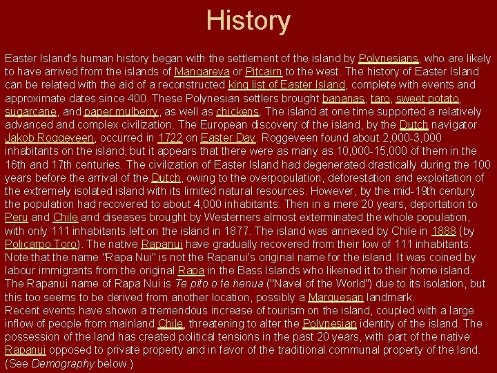 History Easter Island's human history began with the settlement of the island by Polynesians,