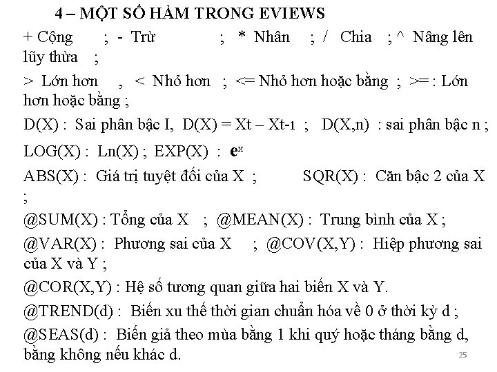 4 – MỘT SỐ HÀM TRONG EVIEWS + Cộng ; - Trừ ; *