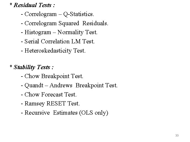 * Residual Tests : - Correlogram – Q-Statistics. - Correlogram Squared Residuals. - Histogram