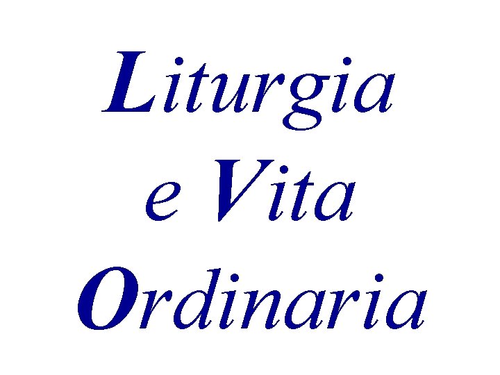 Liturgia e Vita Ordinaria 