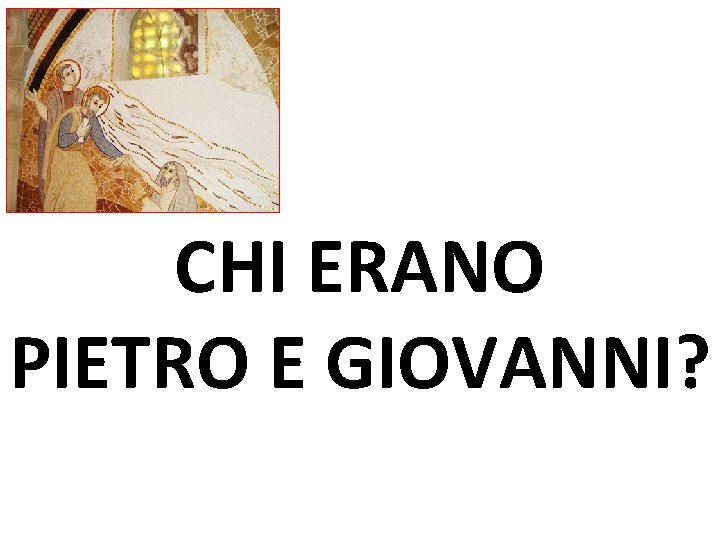 CHI ERANO PIETRO E GIOVANNI? 