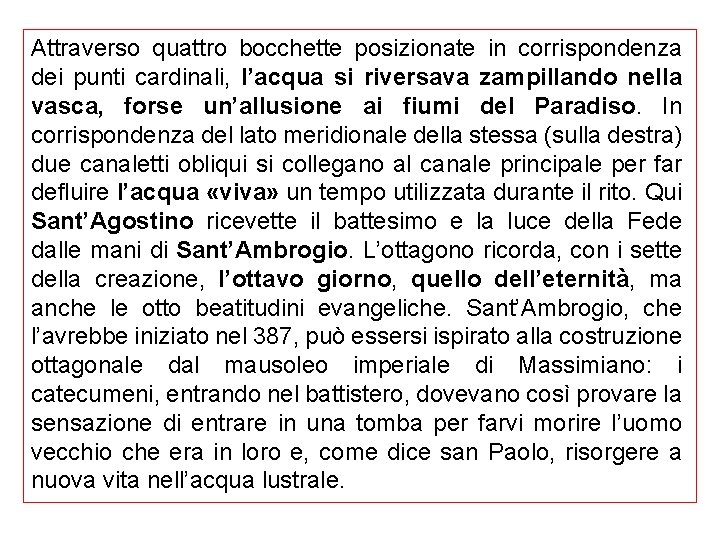 Attraverso quattro bocchette posizionate in corrispondenza dei punti cardinali, l’acqua si riversava zampillando nella