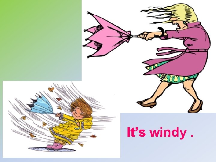 It’s windy …. . 