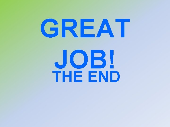 GREAT JOB! THE END 