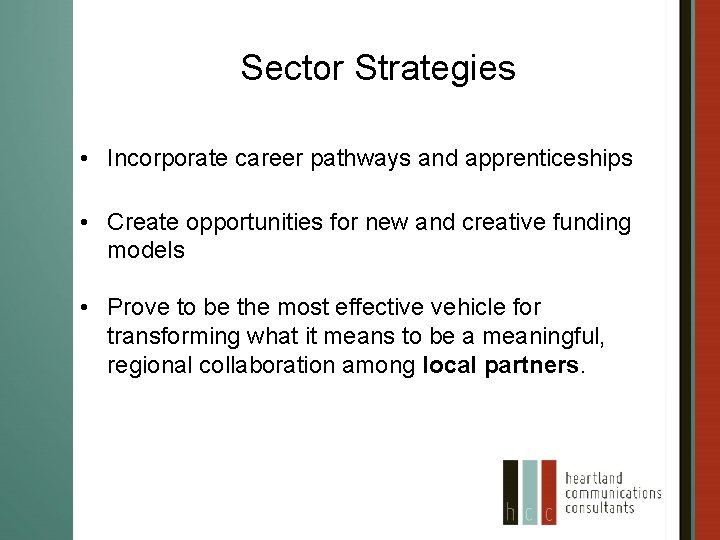 Sector Strategies • Incorporate career pathways and apprenticeships • Create opportunities for new and