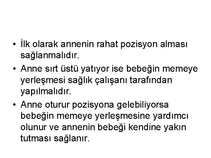  • İlk olarak annenin rahat pozisyon alması sağlanmalıdır. • Anne sırt üstü yatıyor