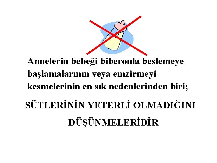 Annelerin bebeği biberonla beslemeye başlamalarının veya emzirmeyi kesmelerinin en sık nedenlerinden biri; SÜTLERİNİN YETERLİ