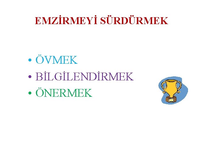 EMZİRMEYİ SÜRDÜRMEK • ÖVMEK • BİLGİLENDİRMEK • ÖNERMEK 