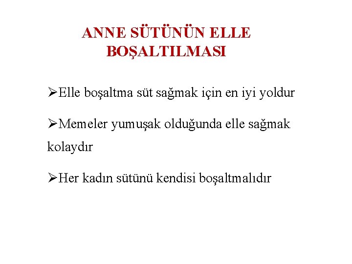 ANNE SÜTÜNÜN ELLE BOŞALTILMASI ØElle boşaltma süt sağmak için en iyi yoldur ØMemeler yumuşak