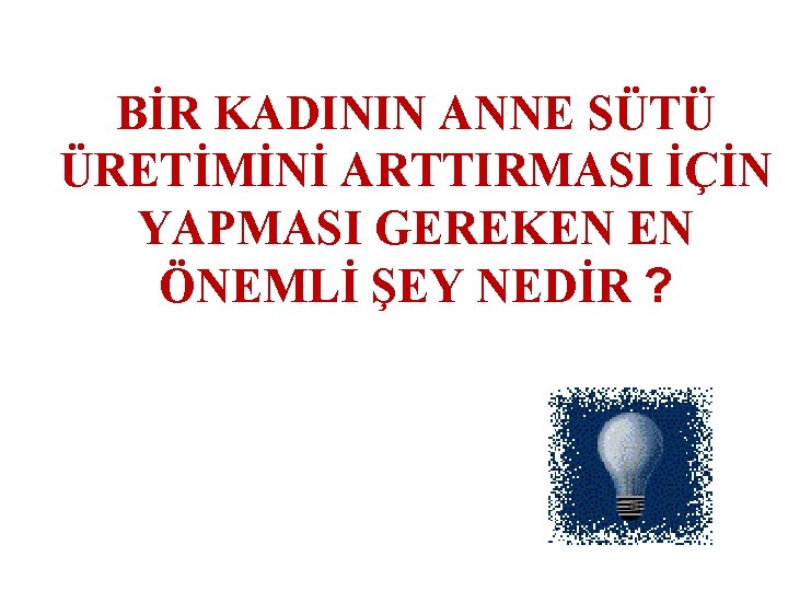 BİR KADININ ANNE SÜTÜ ÜRETİMİNİ ARTTIRMASI İÇİN YAPMASI GEREKEN EN ÖNEMLİ ŞEY NEDİR ?