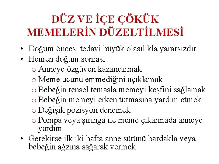 DÜZ VE İÇE ÇÖKÜK MEMELERİN DÜZELTİLMESİ • Doğum öncesi tedavi büyük olasılıkla yararsızdır. •