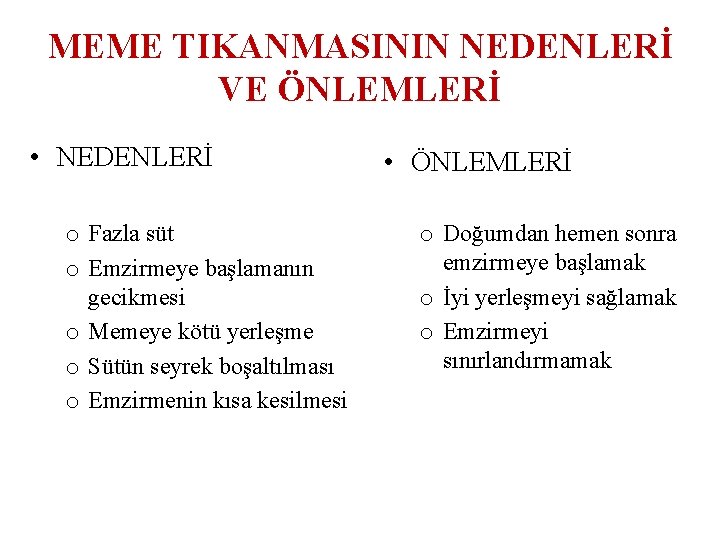 MEME TIKANMASININ NEDENLERİ VE ÖNLEMLERİ • NEDENLERİ o Fazla süt o Emzirmeye başlamanın gecikmesi