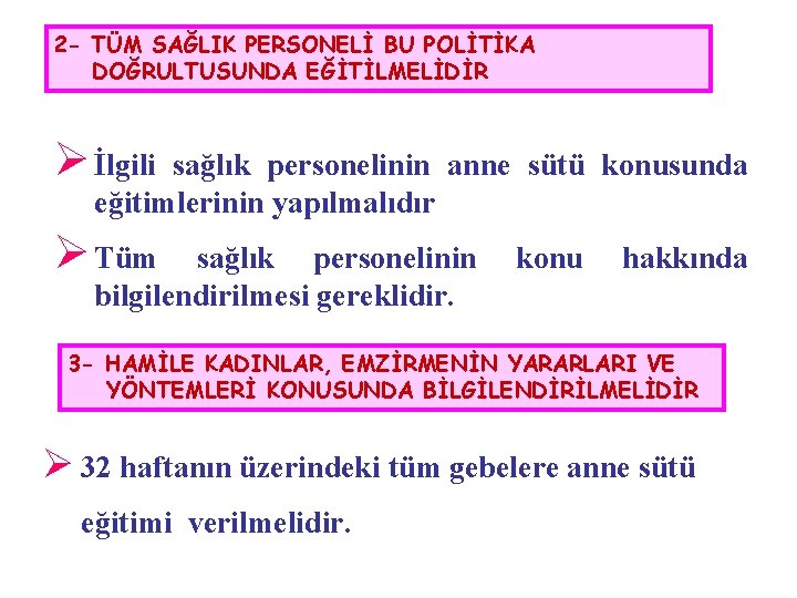 2 - TÜM SAĞLIK PERSONELİ BU POLİTİKA DOĞRULTUSUNDA EĞİTİLMELİDİR Ø İlgili sağlık personelinin anne