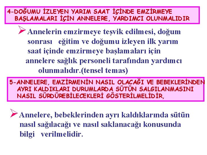 4 -DOĞUMU İZLEYEN YARIM SAAT İÇİNDE EMZİRMEYE BAŞLAMALARI İÇİN ANNELERE, YARDIMCI OLUNMALIDIR ØAnnelerin emzirmeye