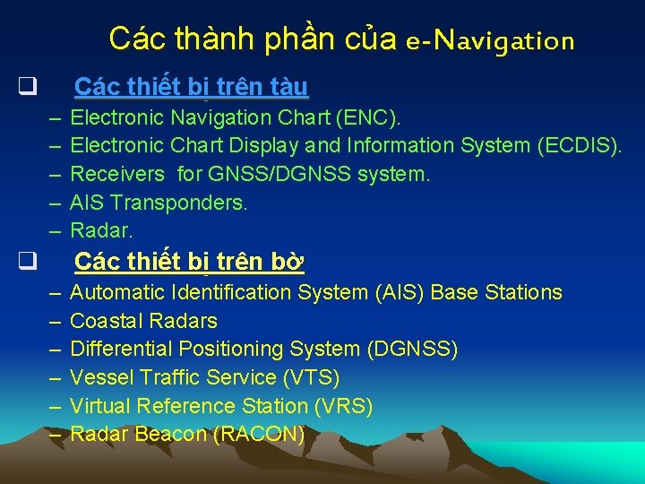 Các thành phần của e-Navigation q Các thiết bị trên tàu – – –