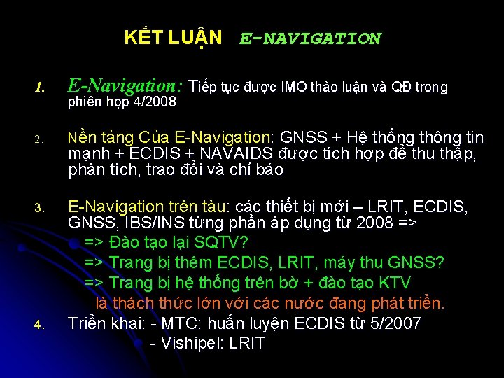 KẾT LUẬN E-NAVIGATION 1. E-Navigation: Tiếp tục được IMO thảo luận và QĐ trong