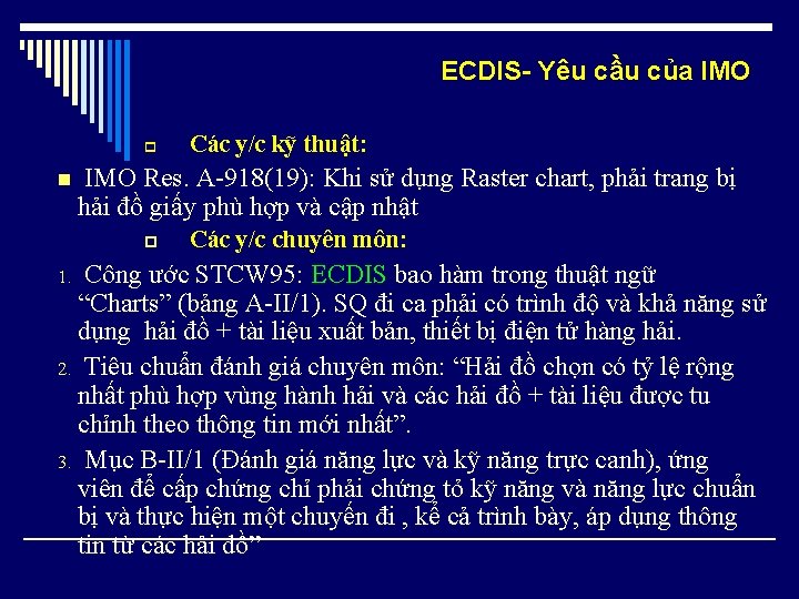 ECDIS- Yêu cầu của IMO p n Các y/c kỹ thuật: IMO Res. A-918(19):