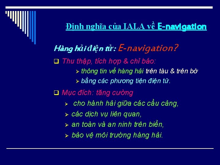 Định nghĩa của IALA về E-navigation Hàng hải điện tử: E-navigation? q Thu thập,