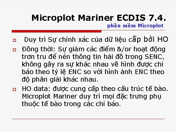 Microplot Mariner ECDIS 7. 4. phần mềm Microplot o o o Duy trì Sự