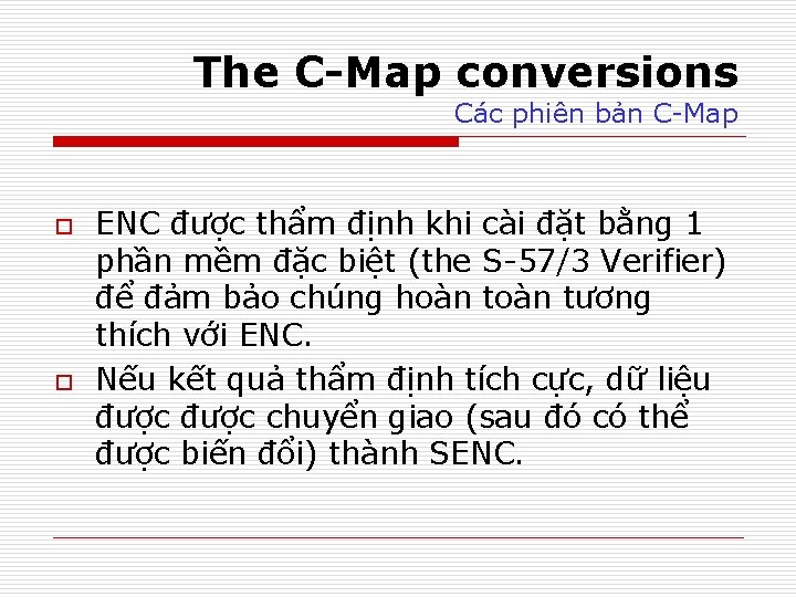 The C-Map conversions Các phiên bản C-Map o o ENC được thẩm định khi