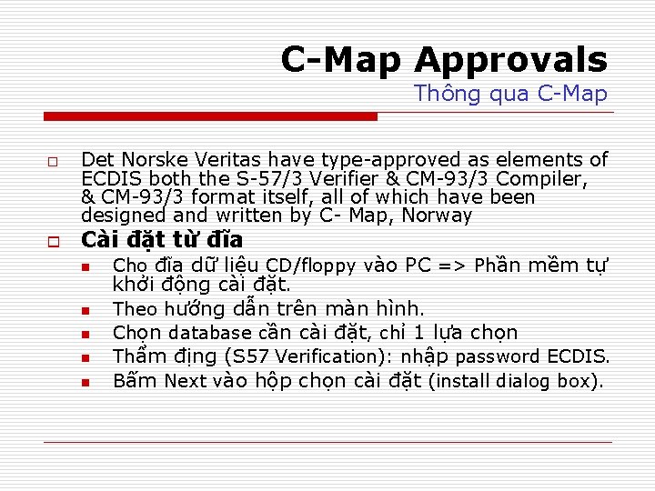 C-Map Approvals Thông qua C-Map o o Det Norske Veritas have type-approved as elements